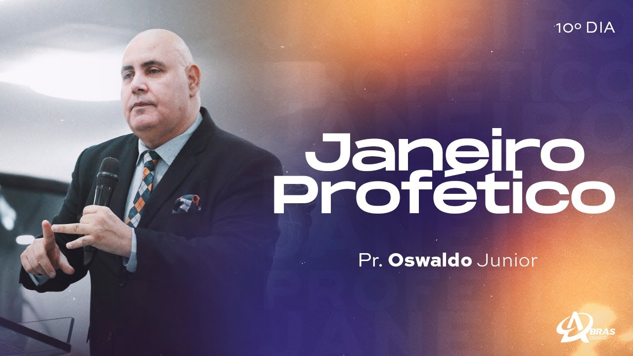 JANEIRO PROFÉTICO - 10º DIA | PR. OSWALDO JUNIOR | AD BRÁS OSASCO