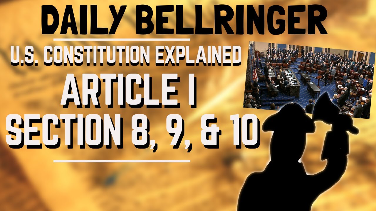 Article I Section 8,9, and 10 Explained