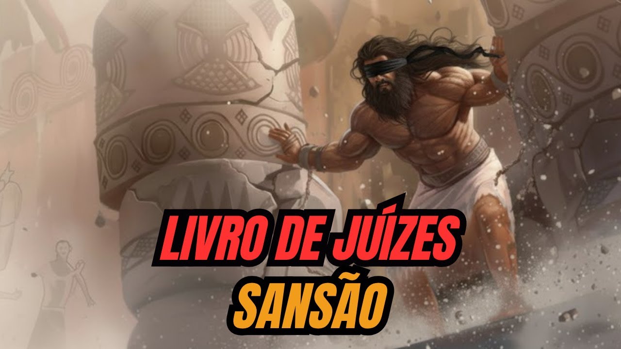 Livro Bíblico de Juízes - O que podemos aprender com Sansão? - Canal Max de La Torre