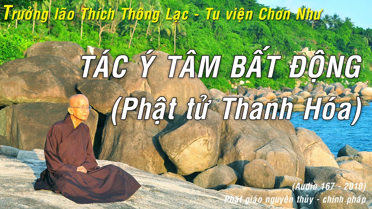 Tác ý tâm bất động - Trưởng lão Thích Thông Lạc - Tu viện Chơn Như