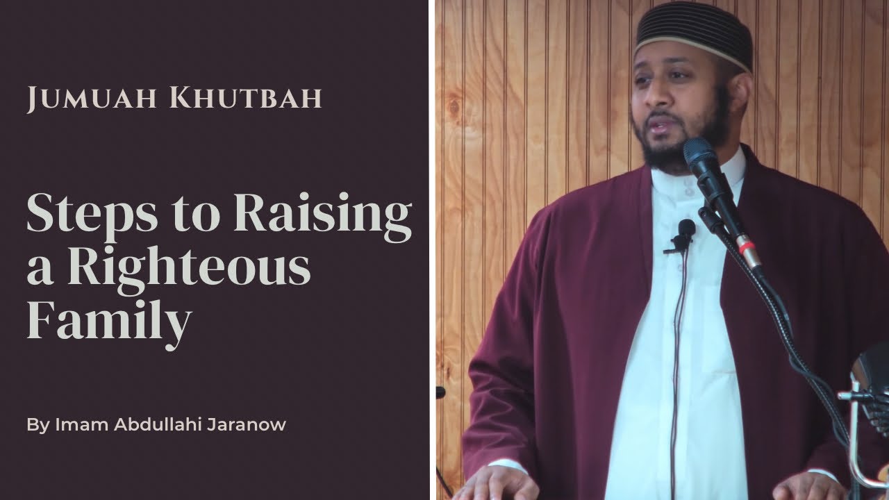 Jumuah Khutbah | Steps to Raising a Righteous Family | Imam Abdullahi Jaranow