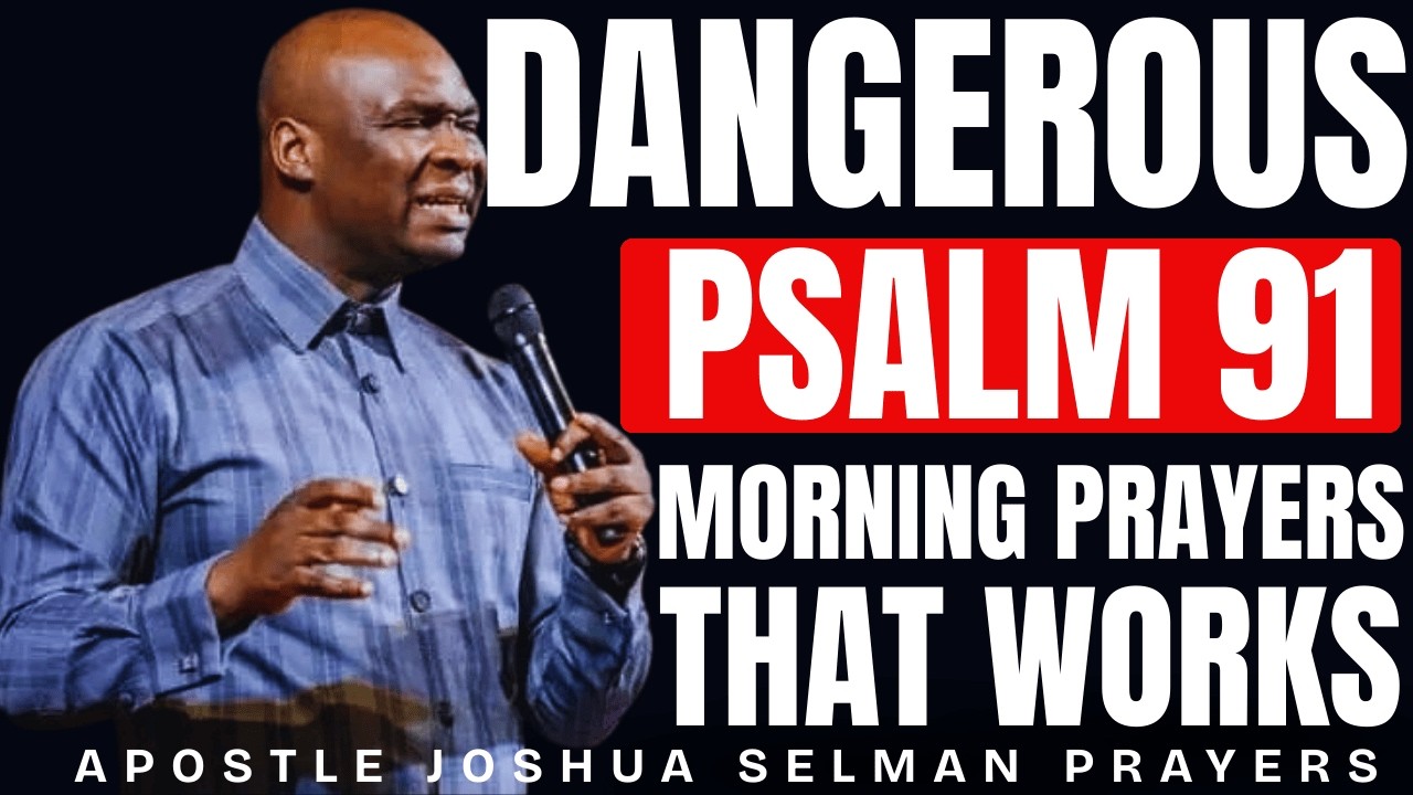 DANGEROUS PSALM 91 MORNING PRAYERS THAT WORKS | APOSTLE JOSHUA SELMAN