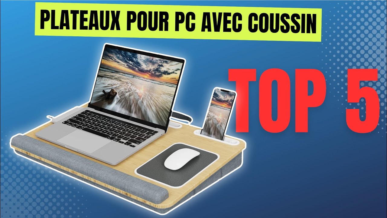 Top 5 : Meilleurs Plateaux pour Ordinateur Portable avec Coussin