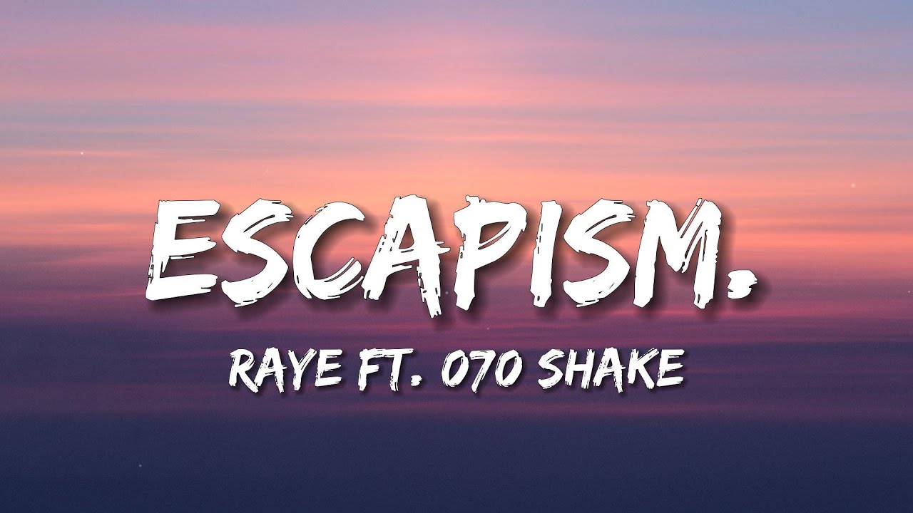 RAYE - Escapism. (Lyrics) ft. 070 Shake