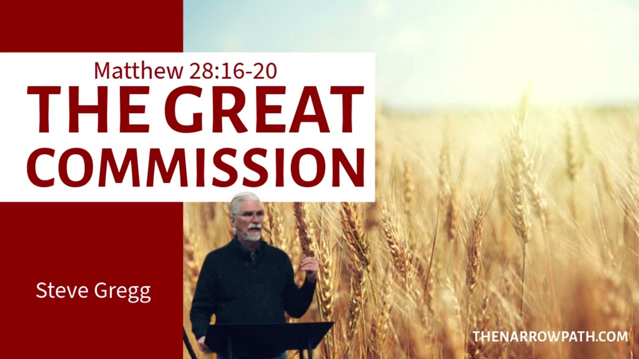 The Great Commission (Matthew 28:16-20) - Steve Gregg