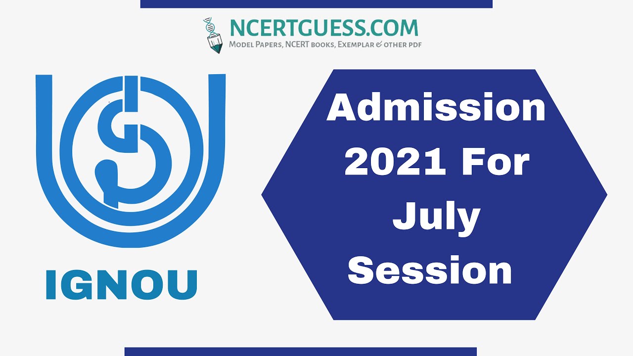 IGNOU Admission 2021 For July Session Begins - Fully Explained! by NCERTGUESS