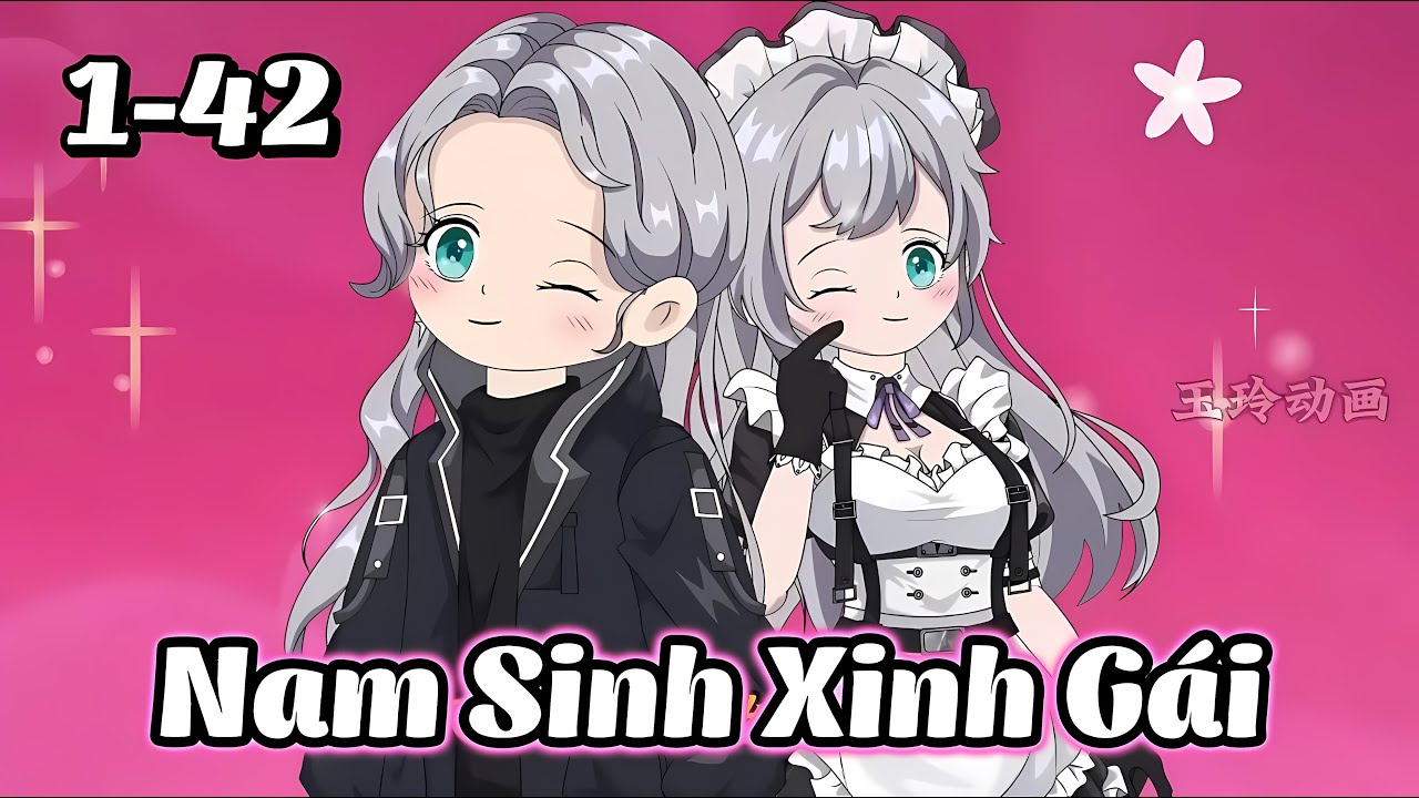 Tập 1-42: Nam Sinh Xinh Gái | Kum Review