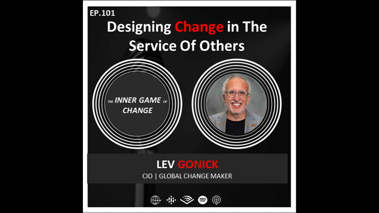 E101 - Designing Change In The Service Of Others - Podcast With Lev Gonick