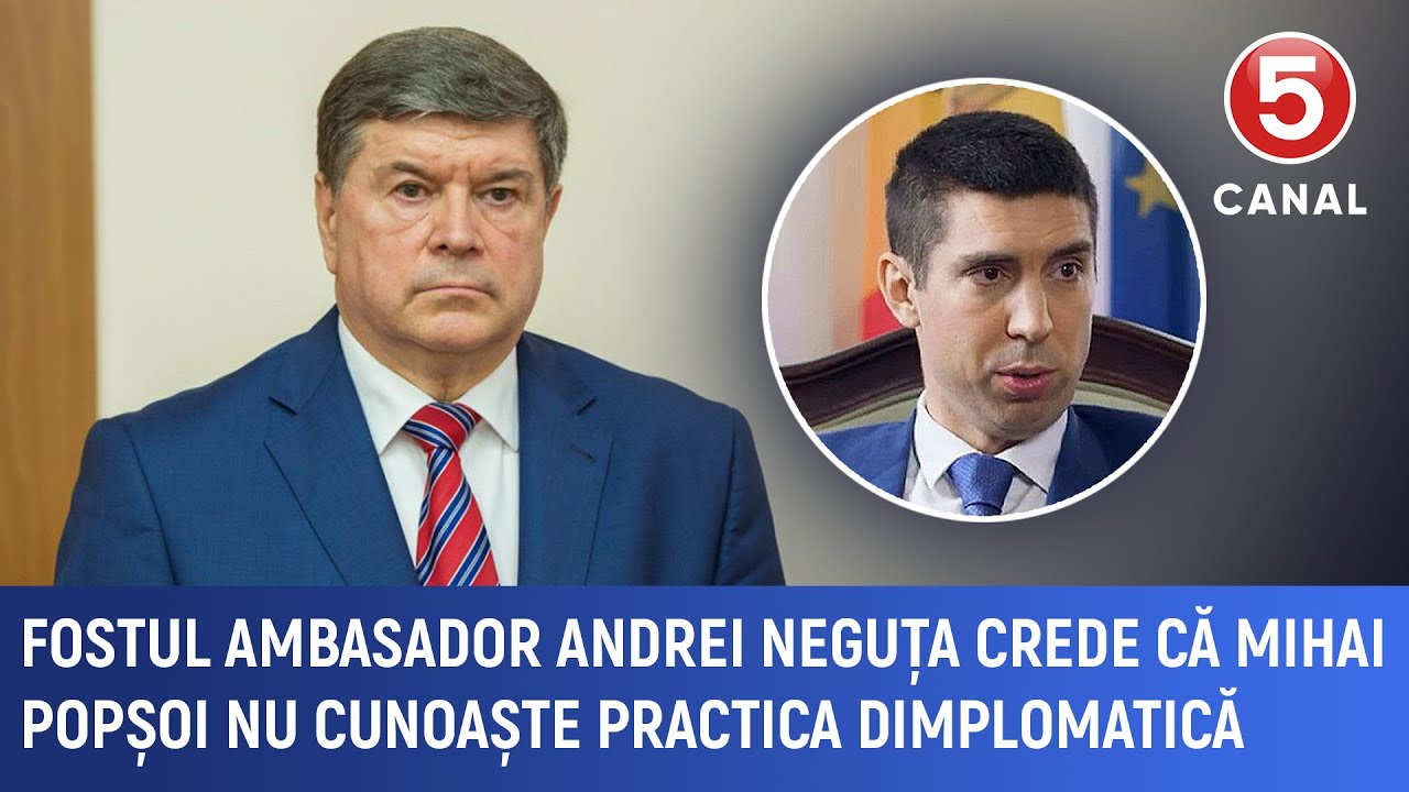 Fostul ambasador Andrei Neguța crede că Mihai Popșoi nu cunoaște practica dimplomatică