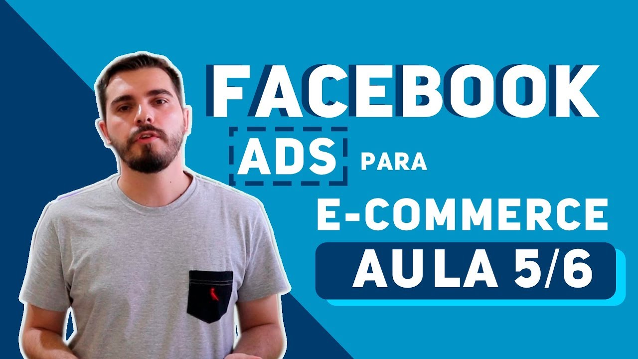 AULA 5/6 - FACEBOOK ADS PARA E - COMMERCE! [Remarketing]