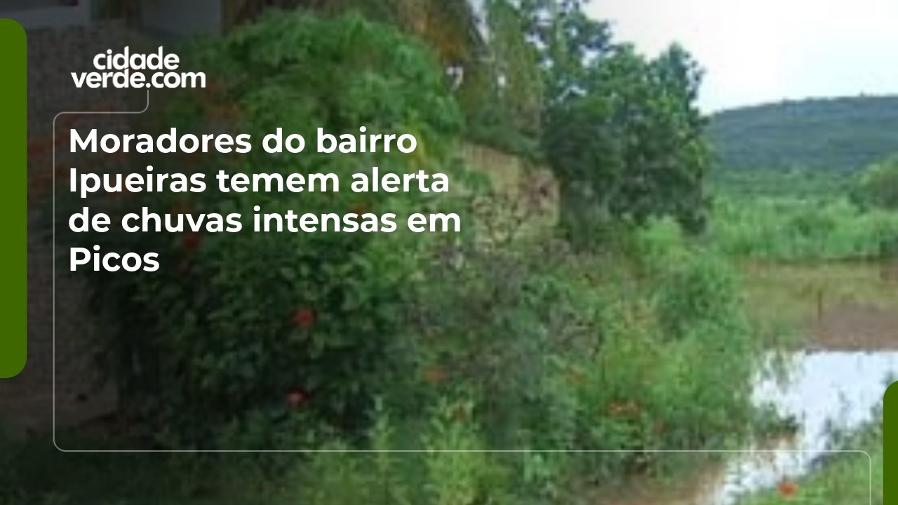 Moradores do bairro Ipueiras temem alerta de chuvas intensas em Picos