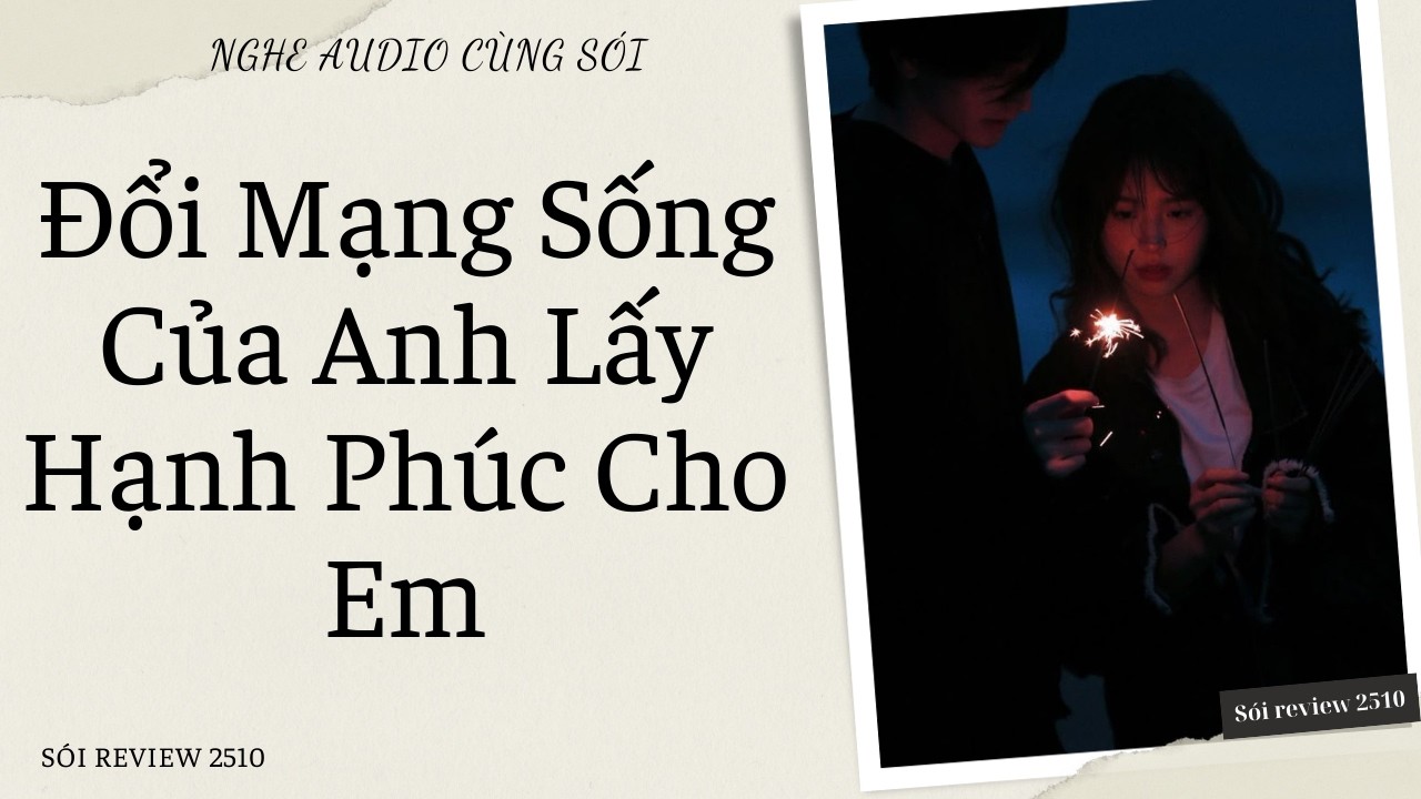 Đổi Mạng Sống Của Anh Lấy Hạnh Ph&uacute;c Cho Em - S&oacute;i Review 2510