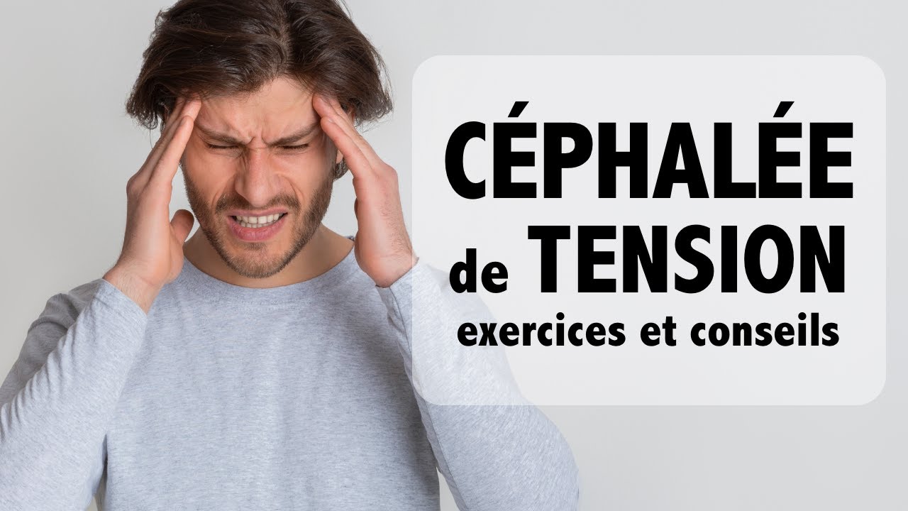 Céphalée de TENSION: informations et exercices (maux de tête)
