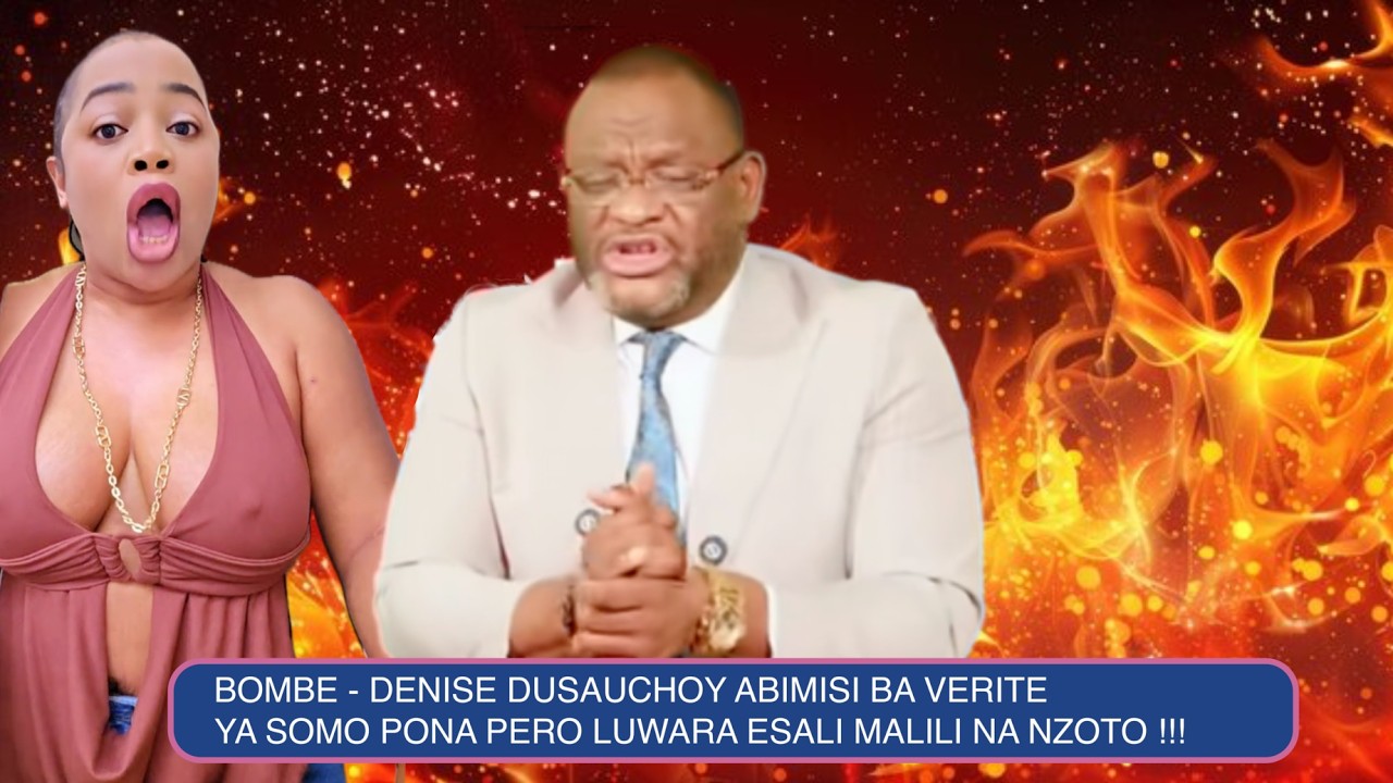 BOMBE - DENISE DUSAUCHOY ABIMISI BA VERITE YA SOMO PONA PERO LUWARA ESALI MALILI NA NZOTO