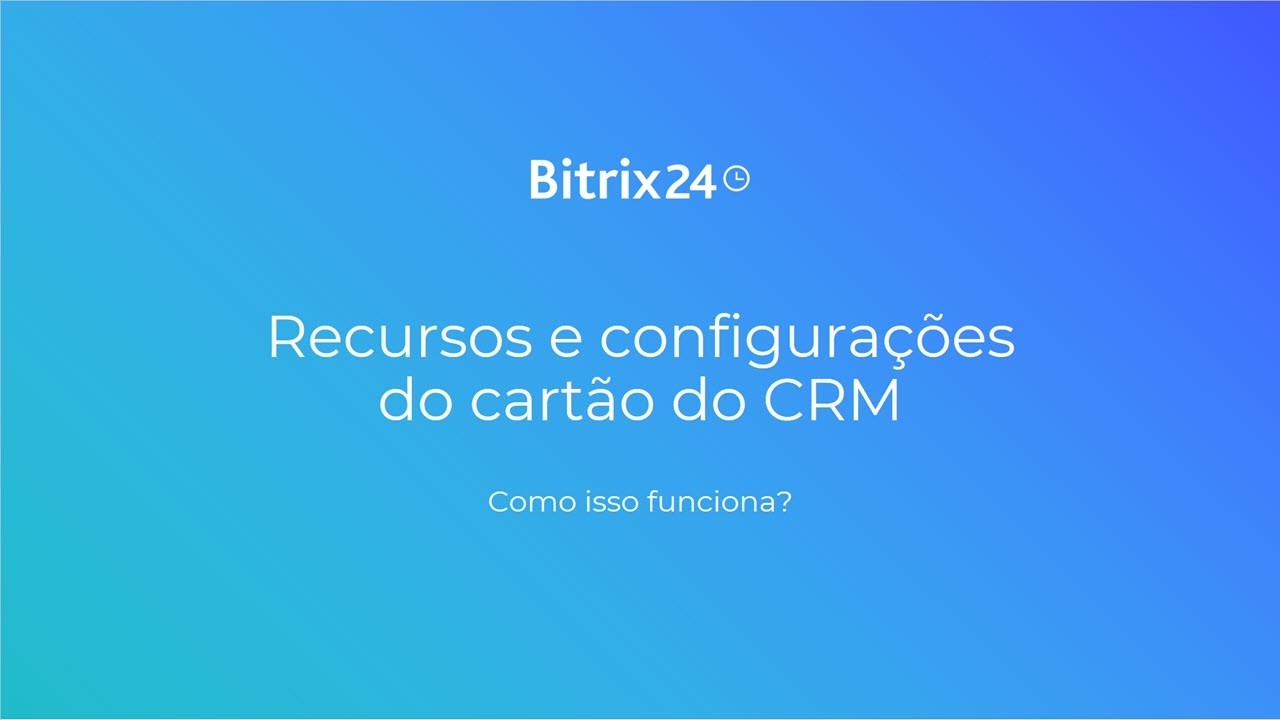 Recursos e configurações do cartão do CRM | Bitrix24