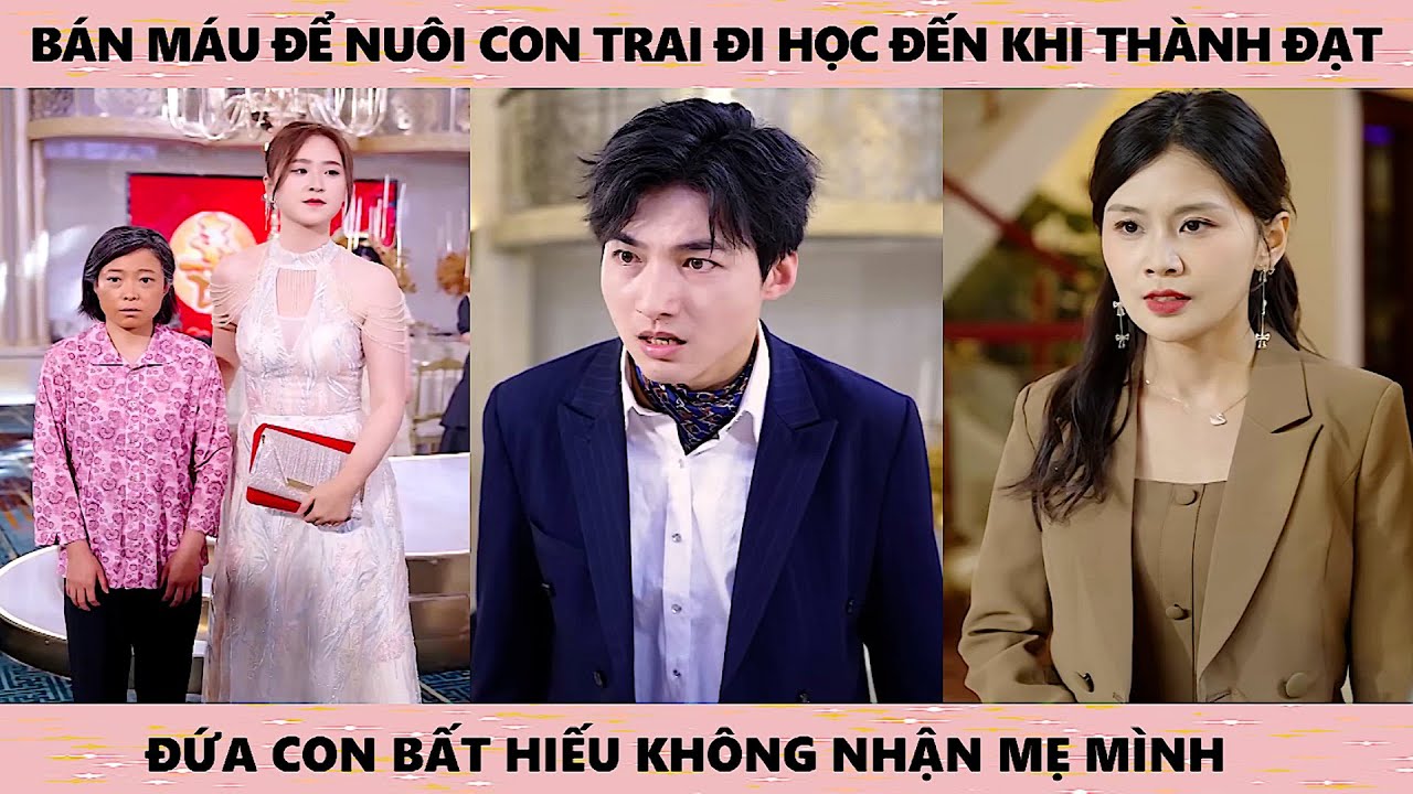 B&aacute;n m&aacute;u để nu&ocirc;i con trai đi học, khi th&agrave;nh đạt đứa con bất hiếu lại kh&ocirc;ng nhận mẹ m&igrave;nh