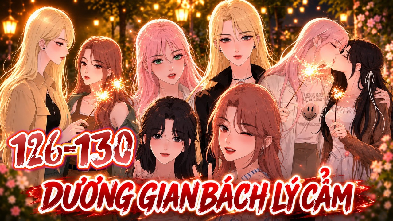 FULL 126 - 130  | Dương Gian Bách Lý Cẩm [ Bách Hợp ] | Kao review