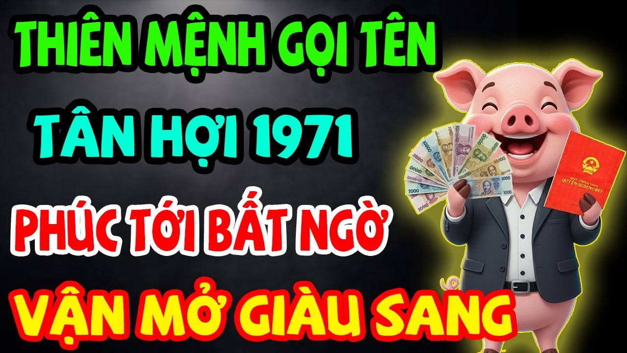 Thiên Mệnh Gọi Tên, Tân Hợi 1971 Được Trời Thương Phật Độ, Phúc Tới Bất Ngờ, Vận Mở Giàu Sang
