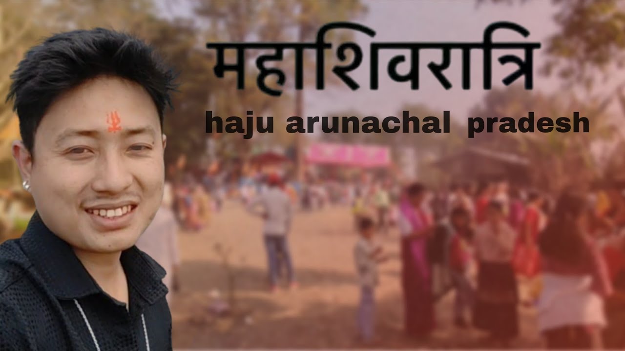 Hahasivratri haju arunachal pradesh 🙏🙏