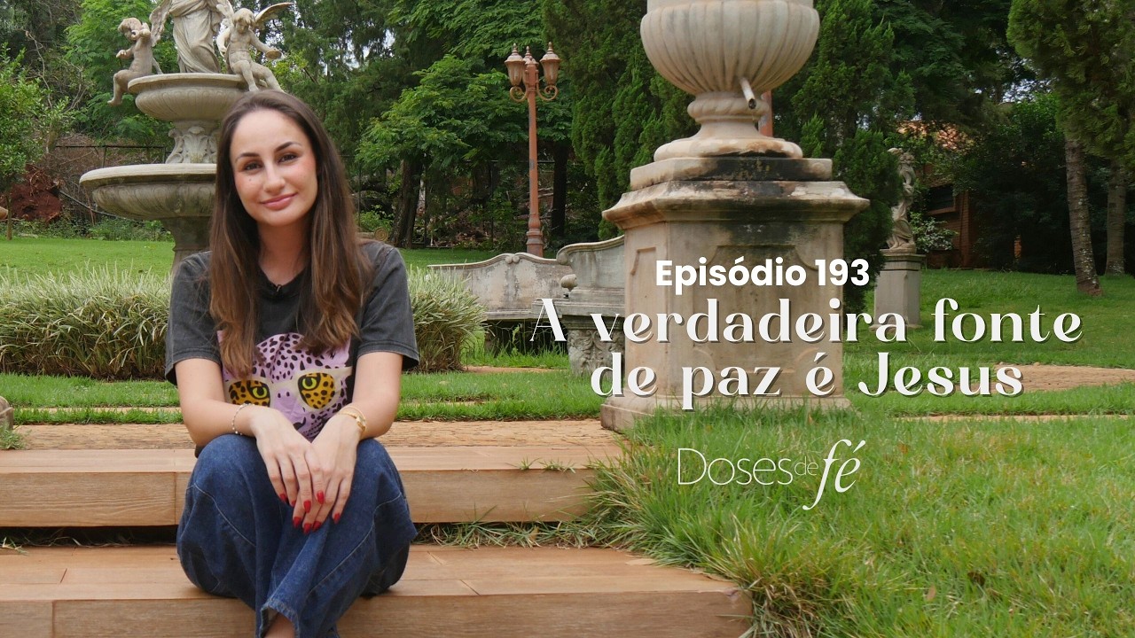 A verdadeira fonte de paz é Jesus | Ep.193