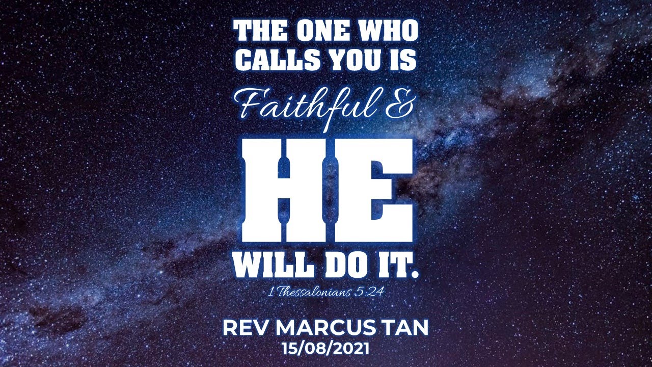 15/08/2021: ENG Rev Marcus Tan - The One who calls you is faithful & He will do it.. (1 Thess 