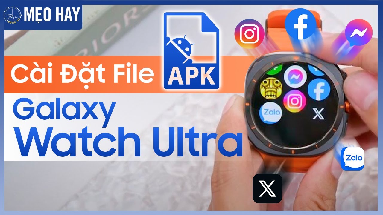 Hướng dẫn thêm file Apk trên Samsung Watch Ultra | Thế Giới Đồng Hồ
