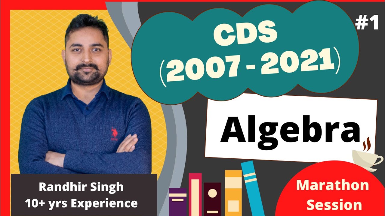 CDS Maths Preparation | Algebra | 2007 - 2021 CDS Previous year questions | Randhir Sir