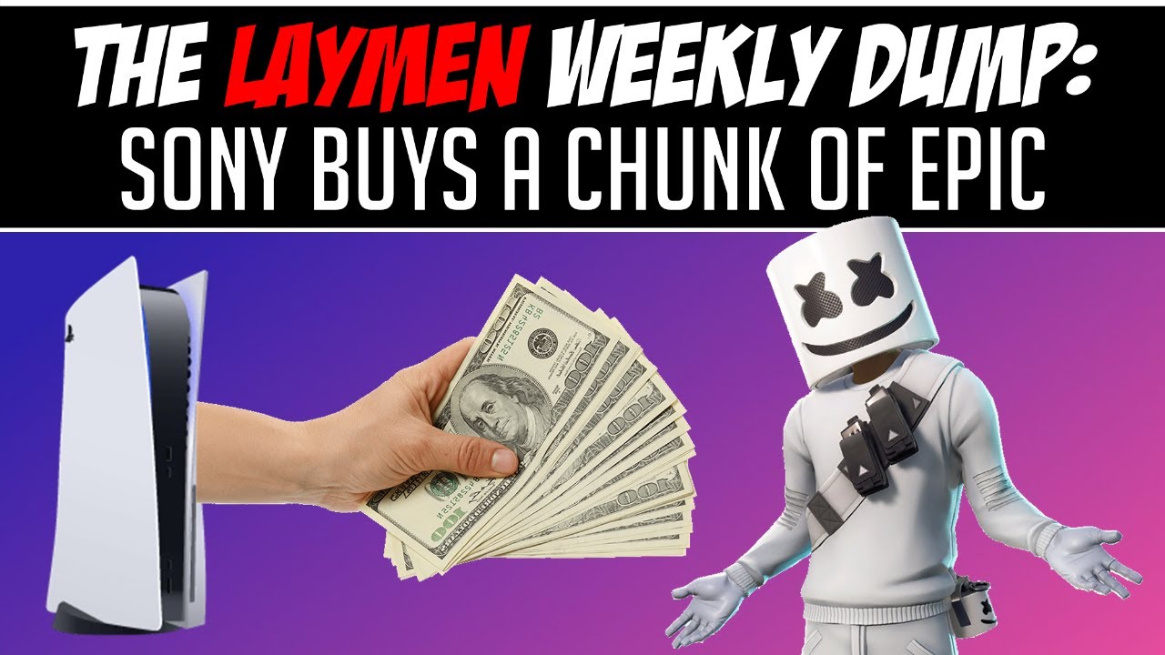 Sony Doubles Down on Fornite By Buying Part of Epic Games (Laymen Weekly Dump)