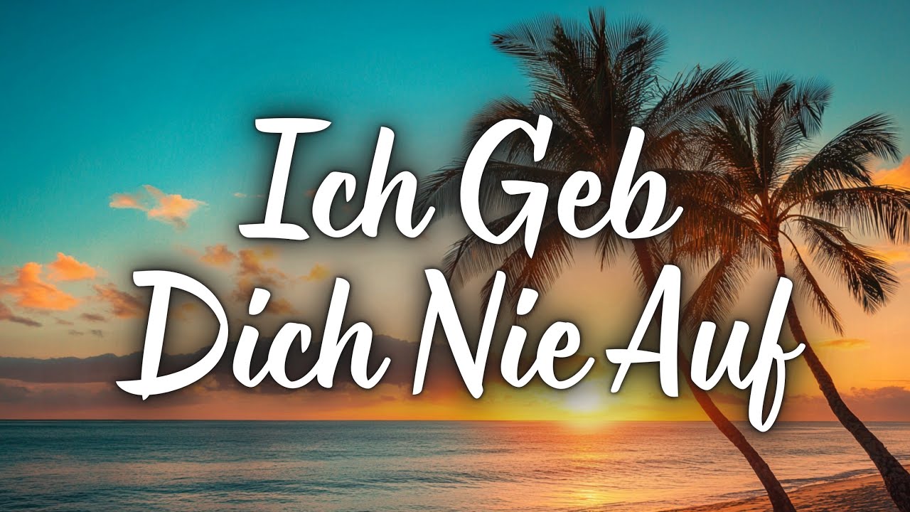 Ich Geb Dich Nie Auf 🌹 – Lied Für Die Hoffnung