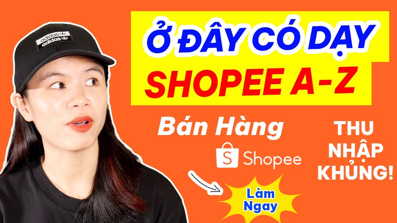 Cách Đăng Ký Bán Hàng Trên Shopee: Tạo Shop, Thiết Lập Shop, Đăng Sản Phẩm Lên Shopee | Đặng Tuyết