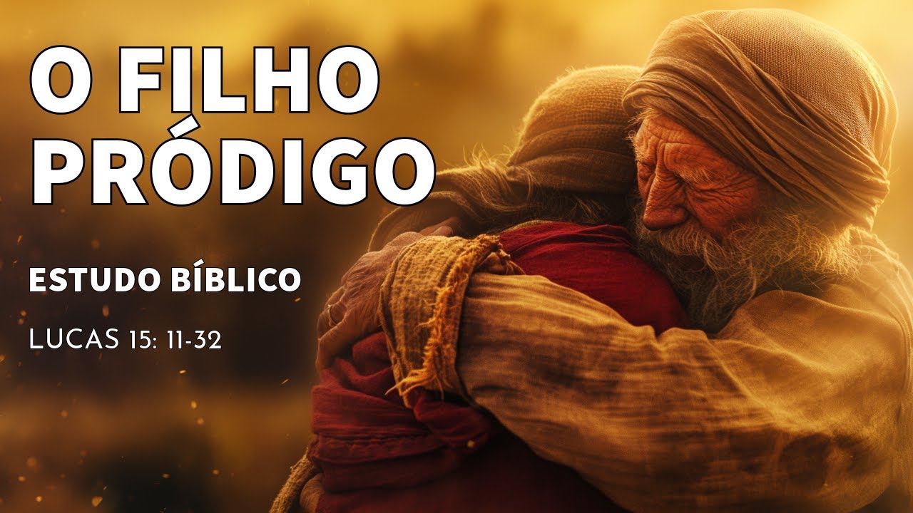 Estudo Bíblico: A PARÁBOLA DO FILHO PRÓDIGO - Uma Lição de Amor e Graça