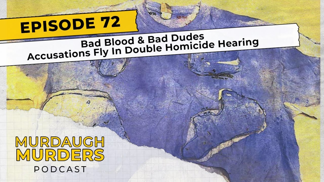 Murdaugh Murders Podcast #72: Bad Blood & Bad Dudes - Accusations Fly In Double Homicide Hearing