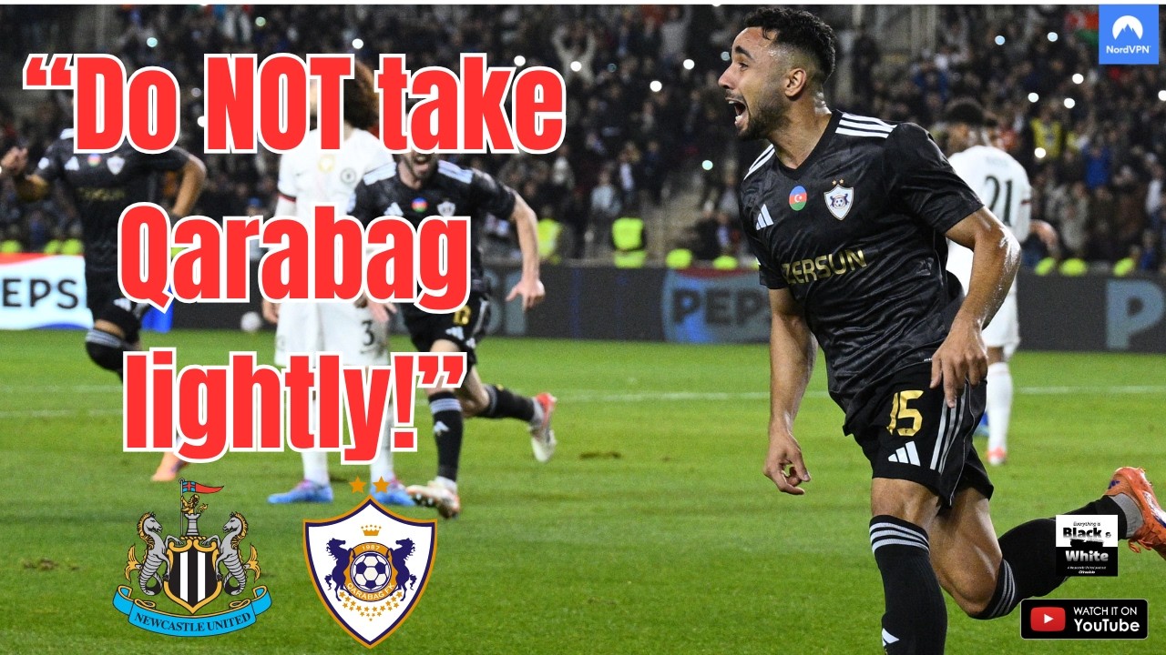 'Do NOT take Qarabag lightly' - Newcastle United prepare for Champions League showdown