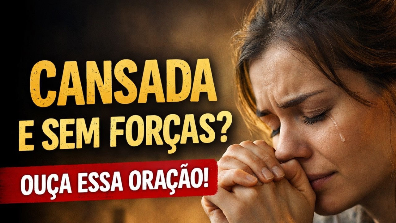 CANSADA E SEM FORÇAS? | ORAÇÃO PODEROSA PARA QUEM NÃO AGUENTA MAIS