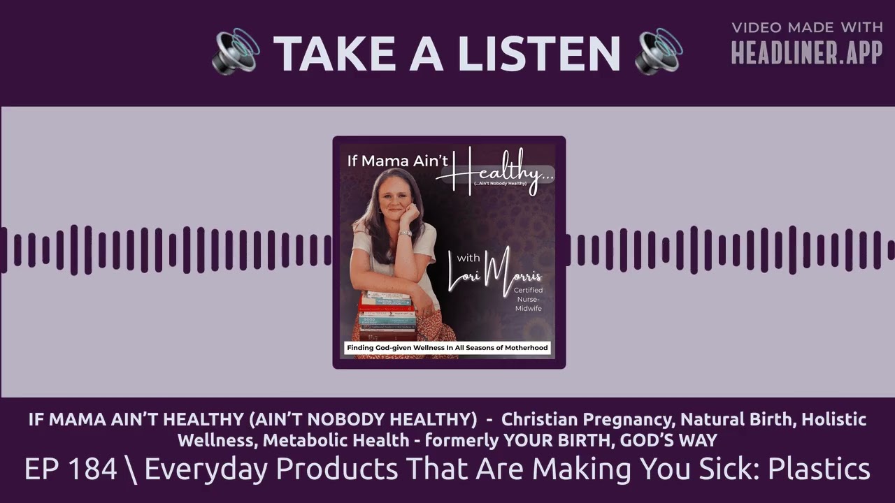 EP 184 \ Everyday Products That Are Making You Sick: Plastics | IF MAMA AIN’T HEALTHY (AIN’T...