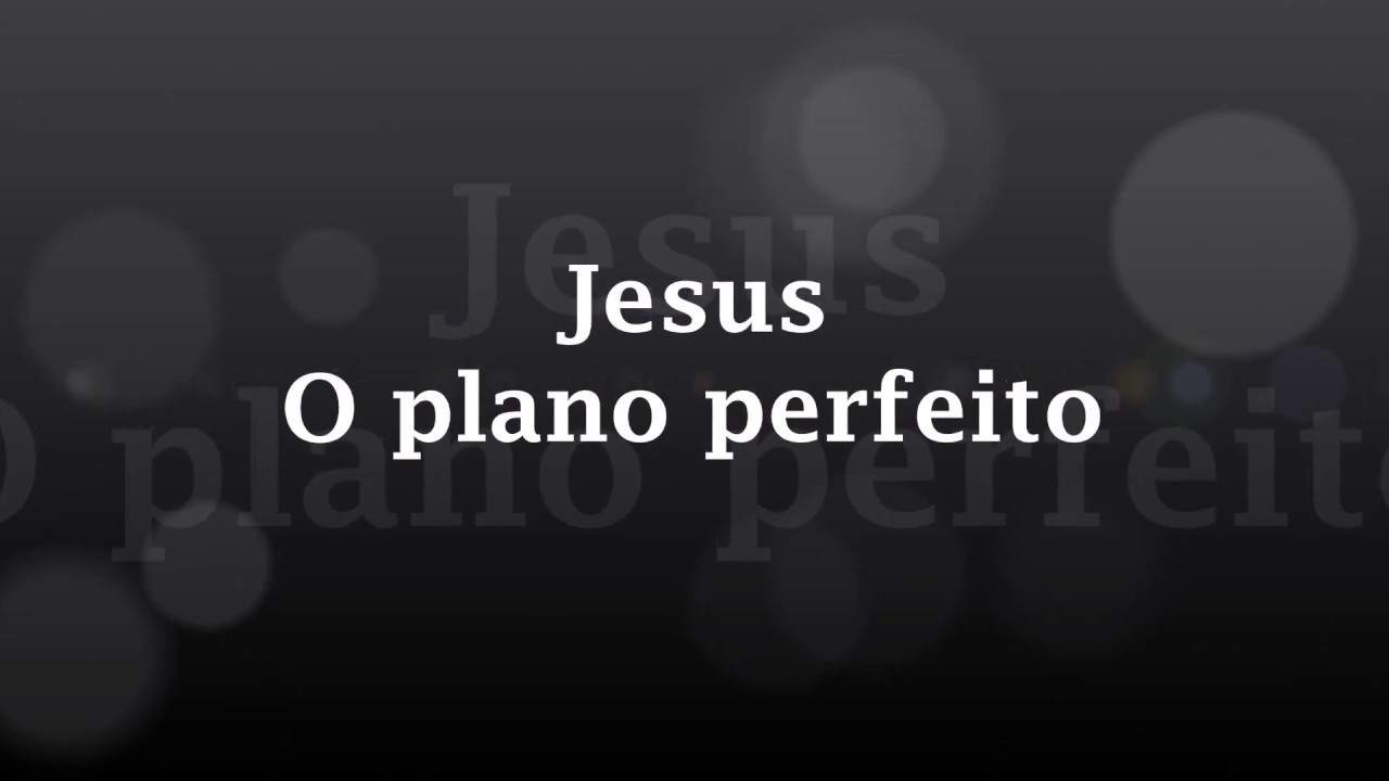 Jesus, o plano perfeito (Playback) -  sem ministração