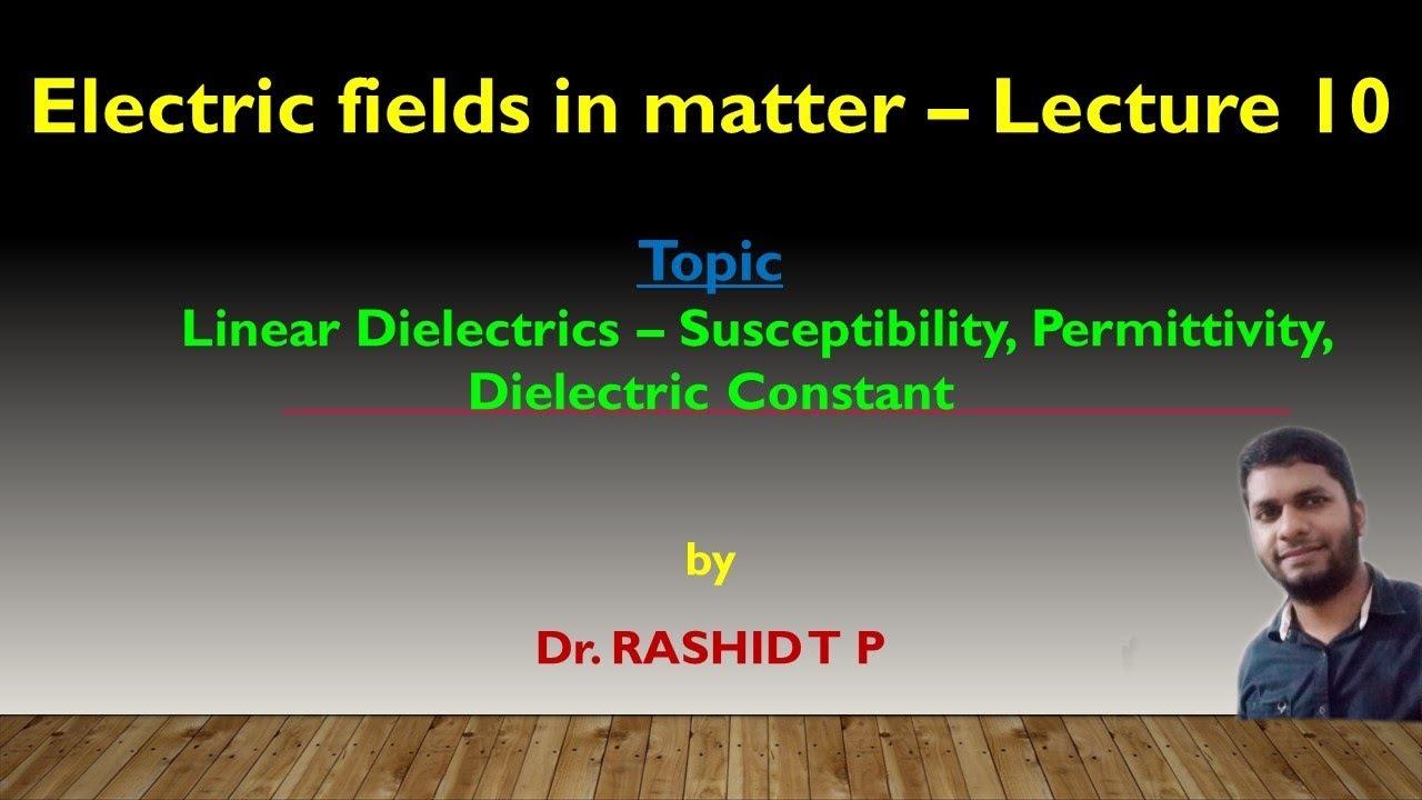 Electric fields in matter -10- Linear Dielectrics: Susceptibility, Permittivity, Dielectric Constant