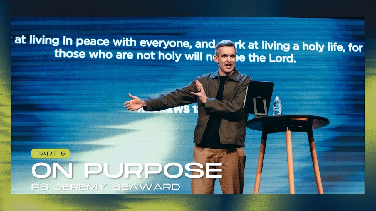 On Purpose Pt 5 - Ps Jeremy Seaward