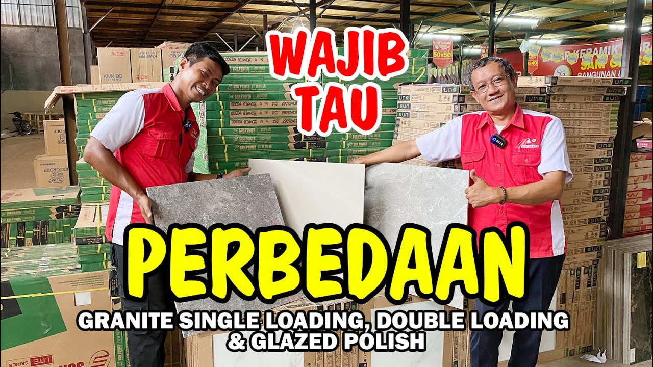 INFORMASI PENTING | PERBEDAAN GRANITE SINGLE LOADING DOUBLE LOADING DAN GLAZED POLISH
