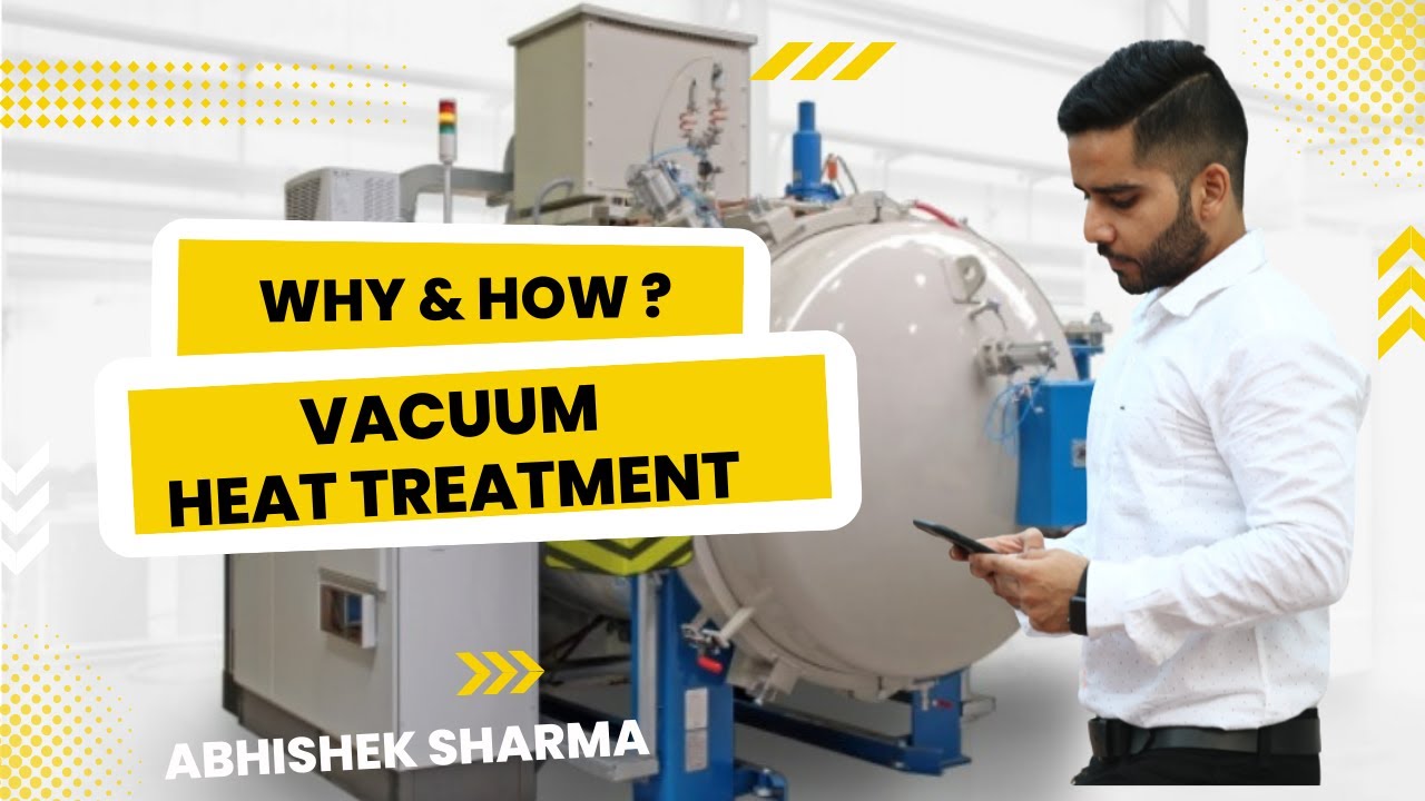 Vacuum Heat Treatment - Why and How