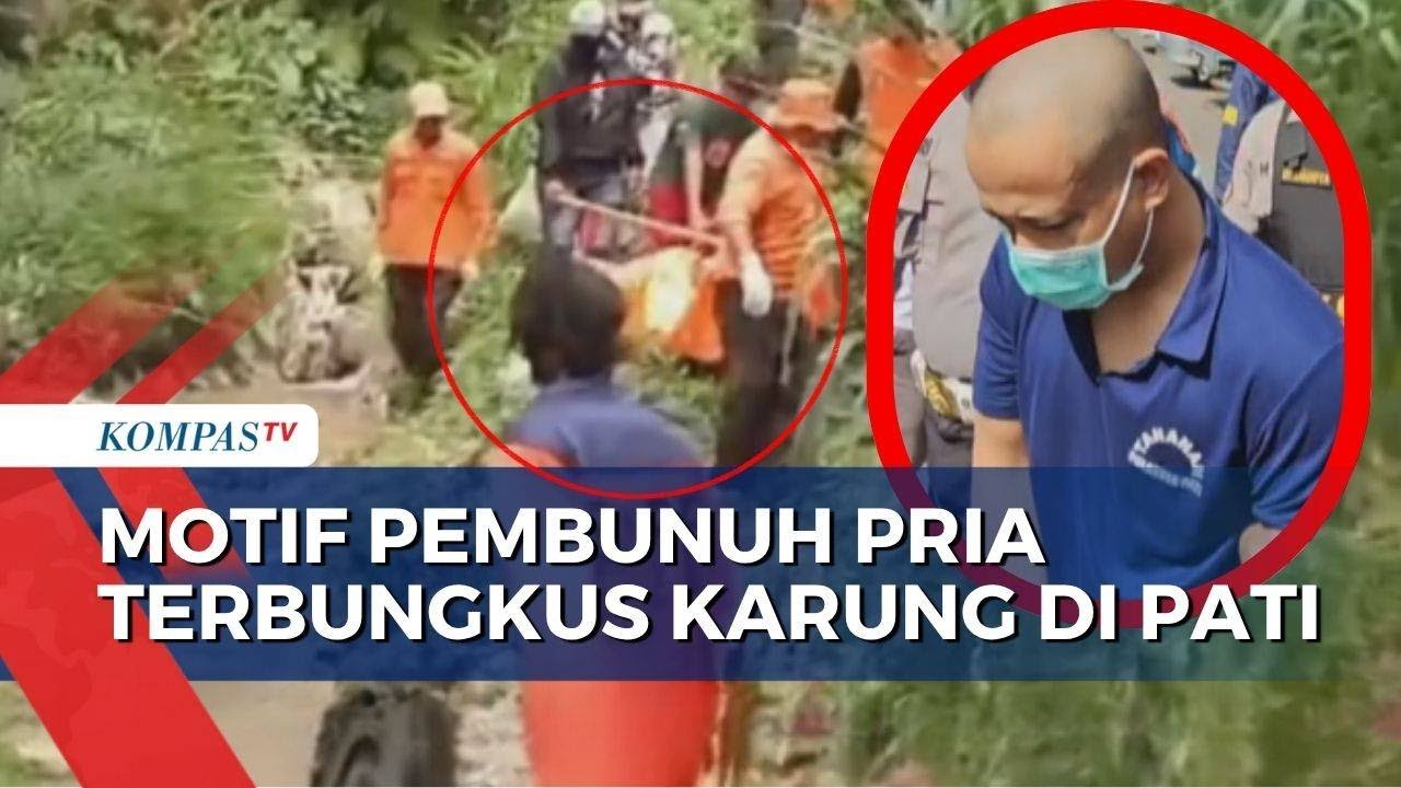 Pembunuh Pria Terbungkus Karung di Pati Ditangkap, Motif: Sakit Hati dan Asmara