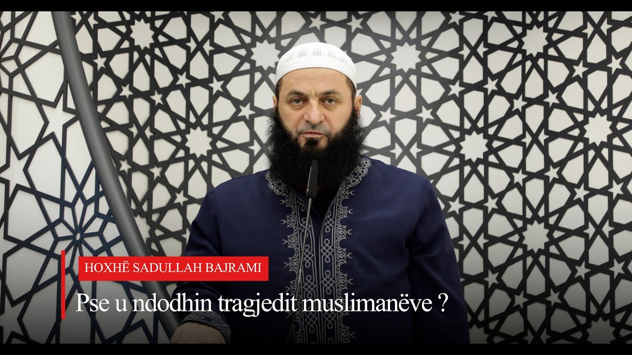 Pse u ndodhin tragjeditë muslimanëve (kushtuar tragjedis në Turqi dhe Siri) - HUTBE