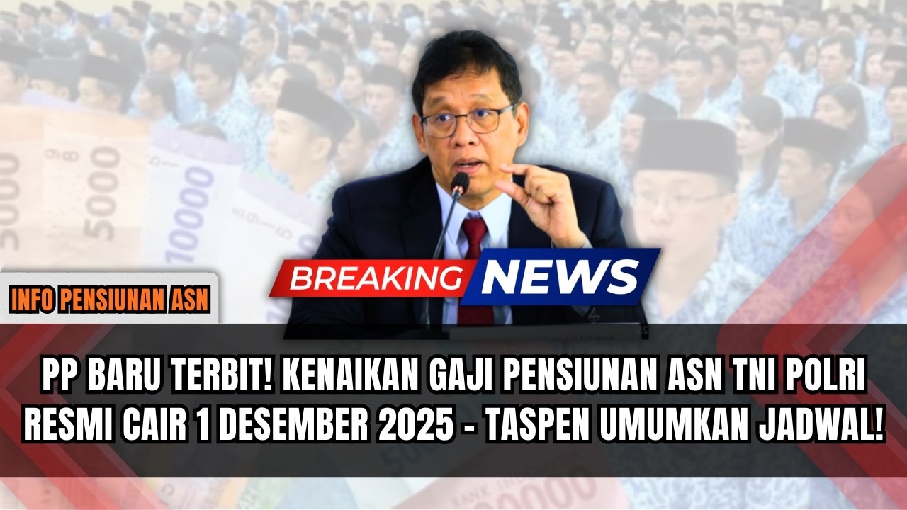 PP BARU TERBIT! KENAIKAN GAJI PENSIUNAN ASN RESMI CAIR 1 DESEMBER 2025 TASPEN UMUMKAN JADWAL!