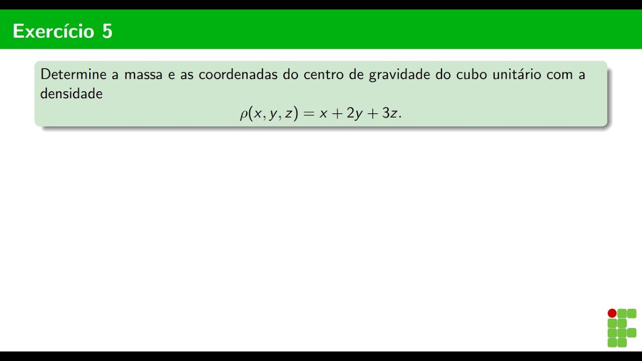 Exercício 5 - Integral Tripla - Centro de Gravidade e Massa
