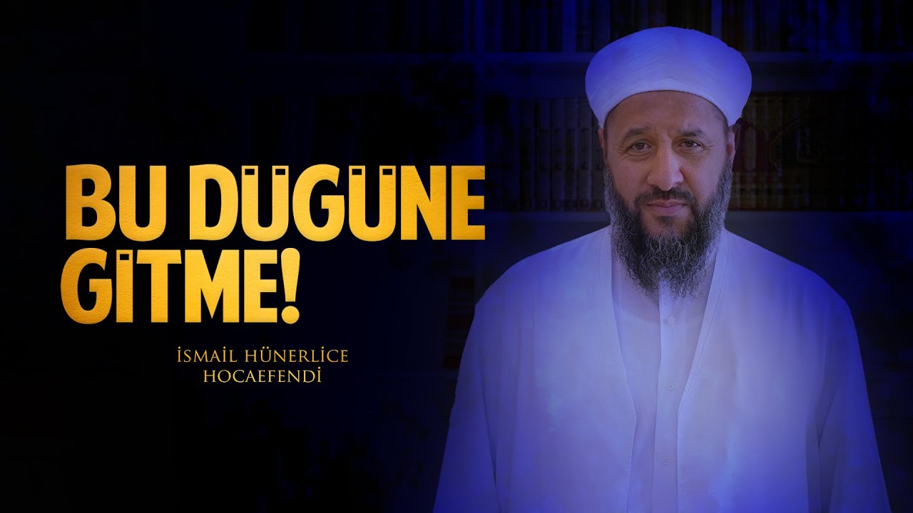 BU DÜĞÜNE GİTME! ÇÖZÜM NEDİR? - İsmail Hünerlice Hocaefendi
