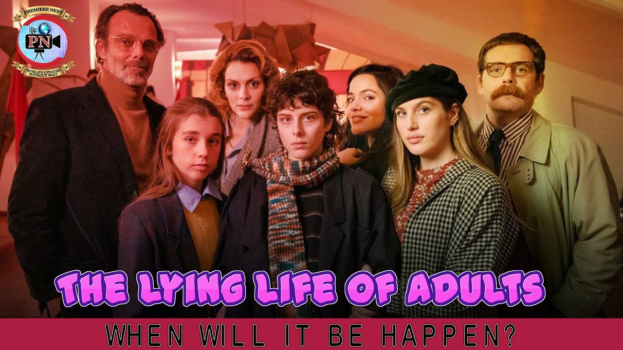 The Lying Life of Adults: When Will It Be Happen? - Premiere Next