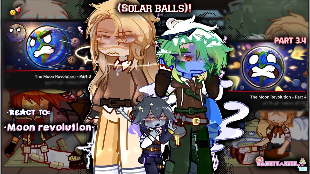 @SolarBalls OC’s react TO:[Moon revolution]🪐‼️..PT.4/4