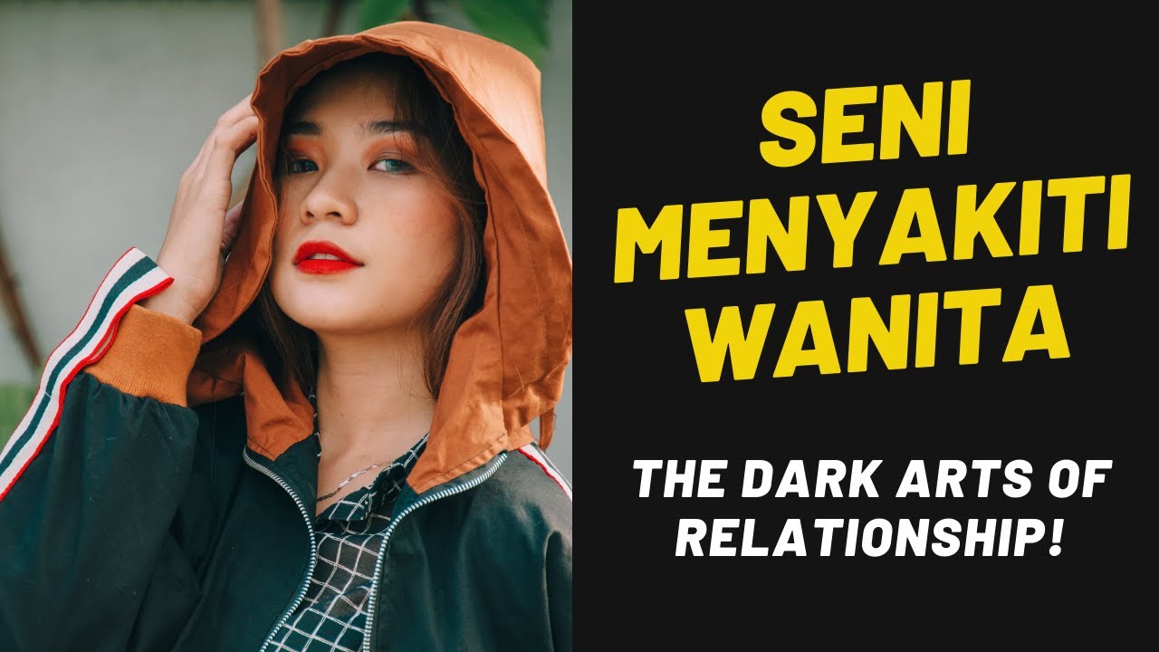 Seni Menyakiti Wanita : THE DARK ARTS OF RELATIONSHIP! Hati-Hati..Sering Disalahgunakan Cowok Nakal!