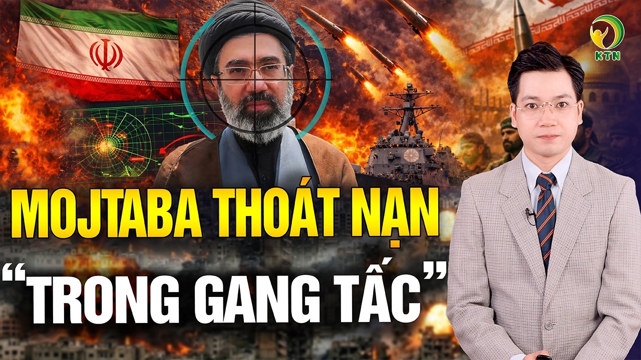 Chiến sự Iran mới nhất: Ông Mojtaba Khamenei 'thoát nạn trong gang tấc' khi Mỹ, Israel tập kích