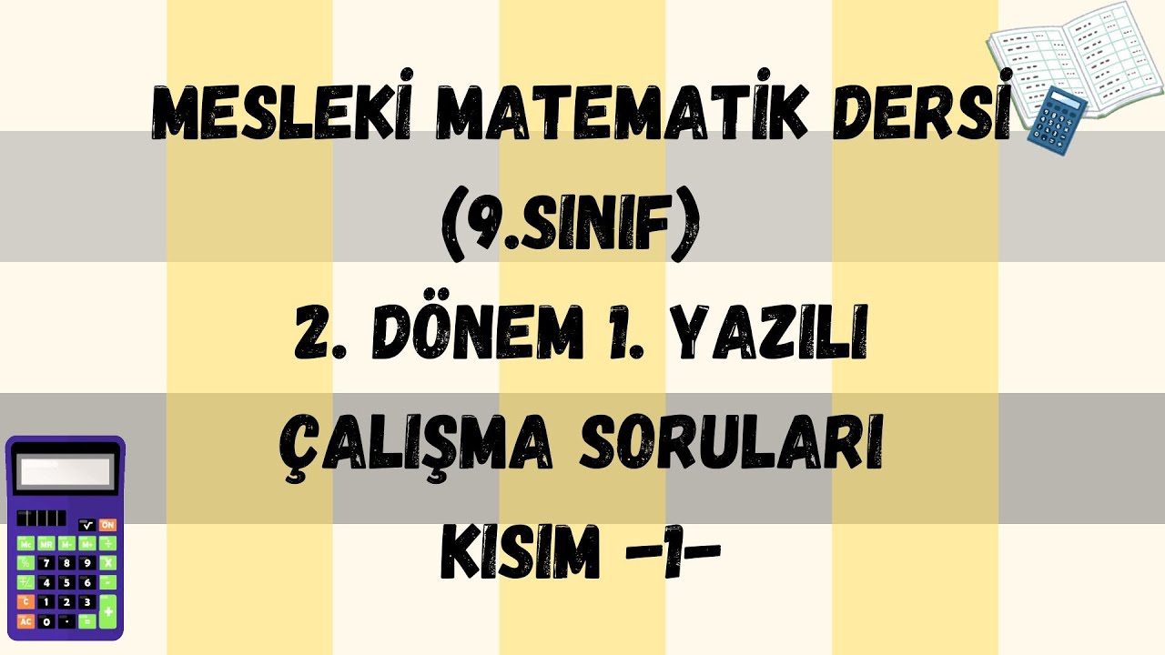 MESLEKİ MATEMATİK DERSİ (9.SINIF) 2. DÖNEM 1. YAZILI ÇALIŞMA SORULARI KISIM-1-